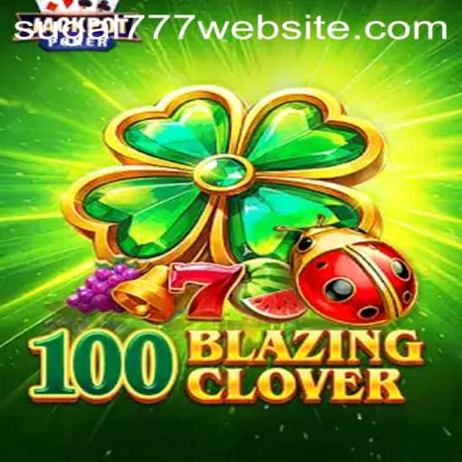 The Thrilling World of 100BlazingClover: A Comprehensive Guide