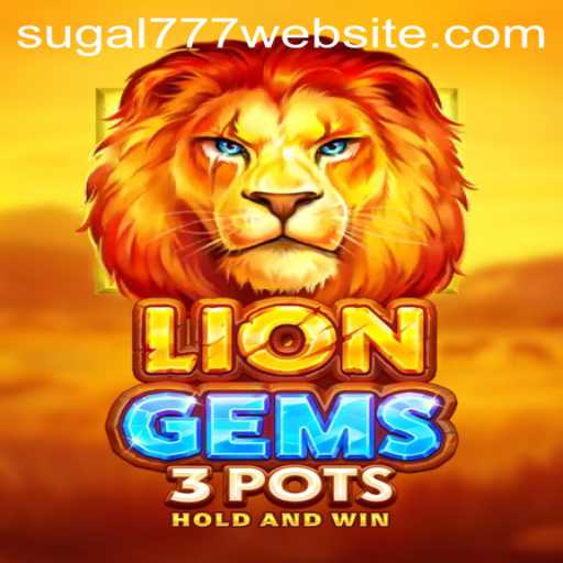 Explore the Exciting World of LionGems3pots: The Ultimate Gaming Experience with SUGAL777